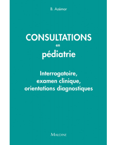 Consultations en pédiatrie : Interrogatoire, examen clinique, orientations diagnostiques